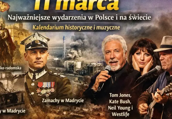 11 marca: Unia wileńsko-radomska, zamachy w Madrycie, Tom Jones, Kate Bush, Neil Young i Westlife. Kalendarium historyczne i muzyczne.