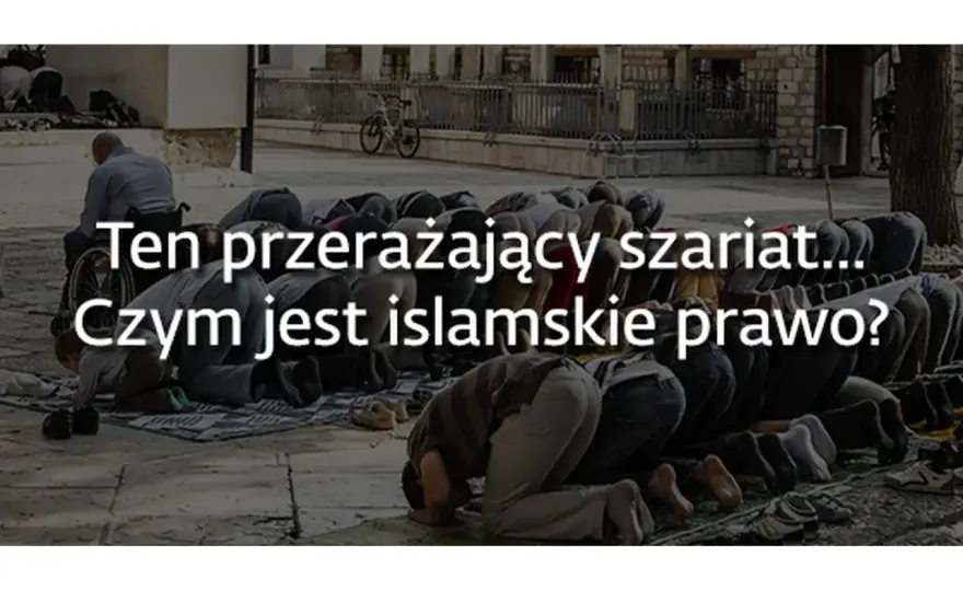 Prawo islamskie - szariat to nie tylko zakazy. Poznaj prawdę!