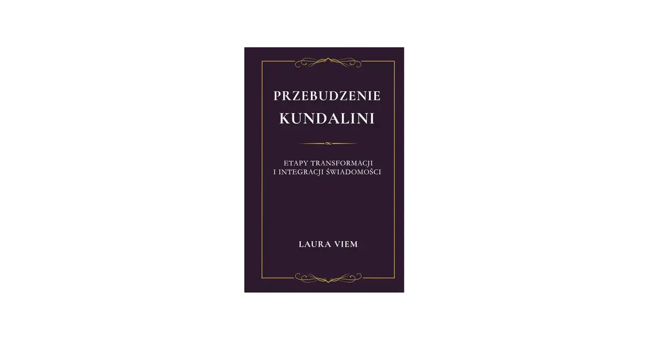 Okładka książki "Przebudzenie Kundalini: Etapy transformacji i integracji świadomości" Laury Viem. Dowiedz się, kundalini co to jest.